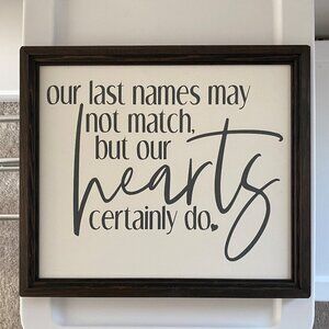 "Our Last Names May Not Match, But Our Hearts Certainly Do" Family Sign
